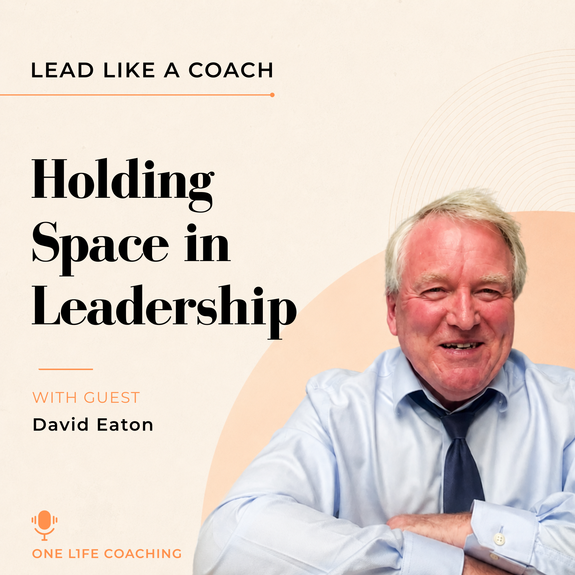 Coaching Leadership - Lead Like A Coach - David Eaton One Life Coaching